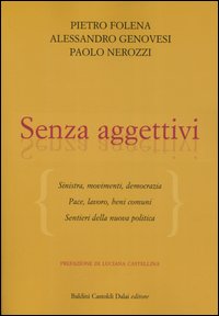 Senza aggettivi. Sinistra, movimenti, democrazia. Pace, lavoro, beni comuni. Sentieri della nuova politica