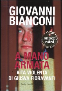 A mano armata. Vita violenta di Giusva Fioravanti terrorista neo-fascista quasi per caso