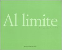 Al limite. Arte e fotografia tra gli anni Sessanta e Settanta. Catalogo della mostra (Reggio Emilia, 29 aprile-23 luglio 2006). Ediz. italiana e inglese