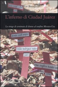 L'inferno di Ciudad Juárez. La strage di centinaia di donne al confine Messico-Usa