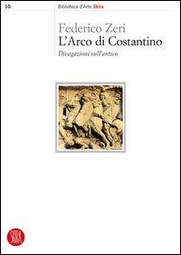 L'arco di Costantino. Divagazioni sull'antico