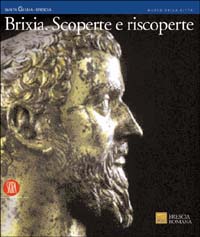 Brixia. Scoperte e riscoperte