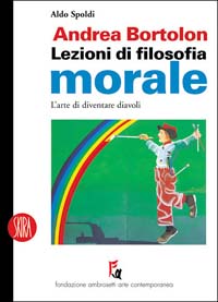 Andrea Bortolon. Lezioni di filosofia morale. L'arte di diventare diavoli