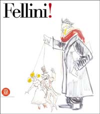 Fellini! Catalogo della mostra (New York, Solomon R. Guggenheim, 31 ottobre 2003-5 gennaio 2004). Ediz. inglese