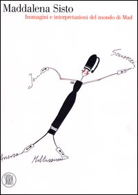 Maddalena Sisto. Immagini e interpretazioni del mondo di Mad