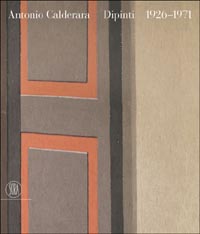 Antonio Calderara. Dipinti 1926-1971. Ediz. italiana e inglese