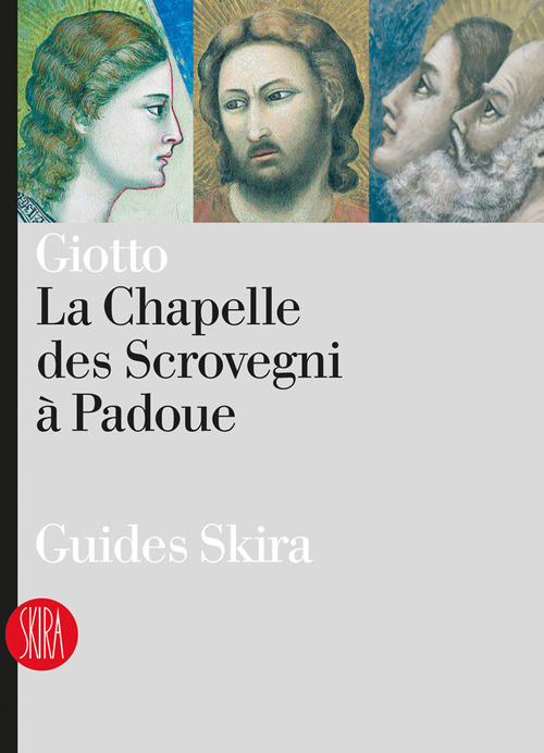 Giotto. La Chapelle des Scrovegni a Padoua