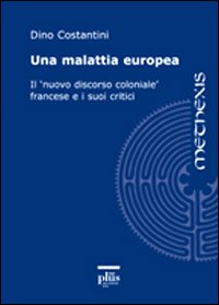 Una malattia europea. Il «nuovo discorso coloniale» francese e i suoi critici