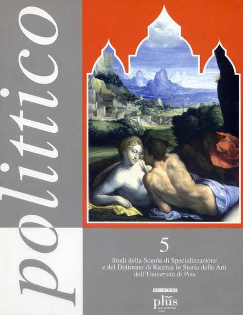 Polittico. Vol. 5: Studi della Scuola di specializzazione e del dottorato di ricerca in storia delle arti dell'Università di Pisa