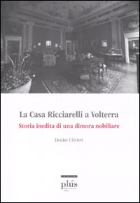 La casa Ricciarelli a Volterra. Storia inedita di una dimora nobiliare