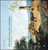 L'Arcadia è una terra straniera. Gli architetti tedeschi e il mito dell'Italia nell'Ottocento