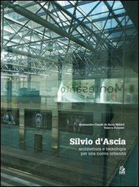 Silvio d'Ascia. Architettura e tecnologia per una nuova urbanità