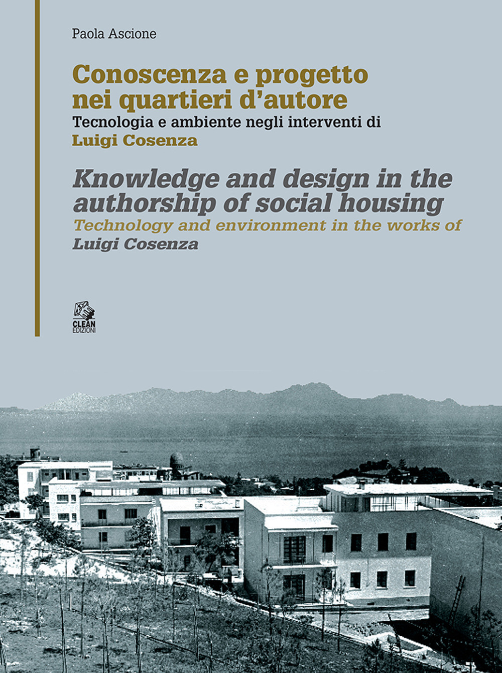 Conoscenza e progetto nei quartieri d’autore. Tecnologia e ambiente negli interventi di Luigi Cosenza. Ediz. italiana e inglese