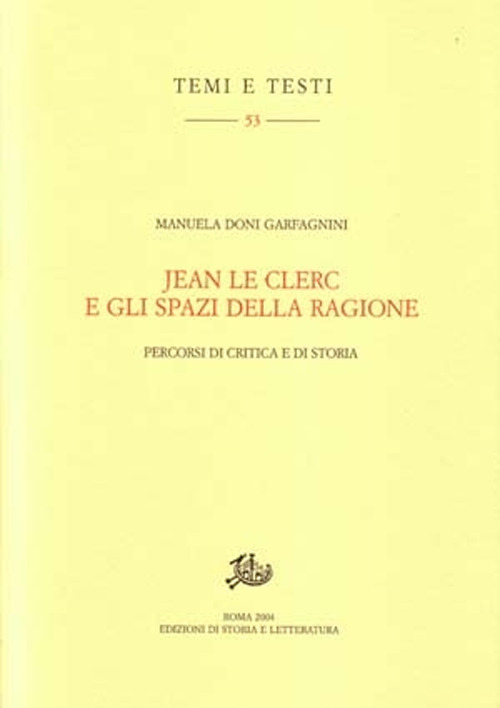 Jean Le Clerc e gli spazi della ragione. Percorsi di critica e di storia