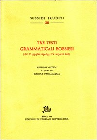 Tre testi grammaticali bobbiesi (GL V 555-566; 634-654; IV 207-216 Keil)