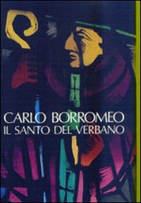 Verbanus. Rassegna per la cultura, l'arte, la storia del lago. Vol. 5: Carlo Borromeo, il santo del Verbano