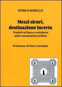 Mezzi sicuri, destinazione incerta. Prodotti sul banco e sottobanco nella pubblicità politica
