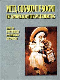 Miti, consumi e sogni tra comunicazione di massa e marketing