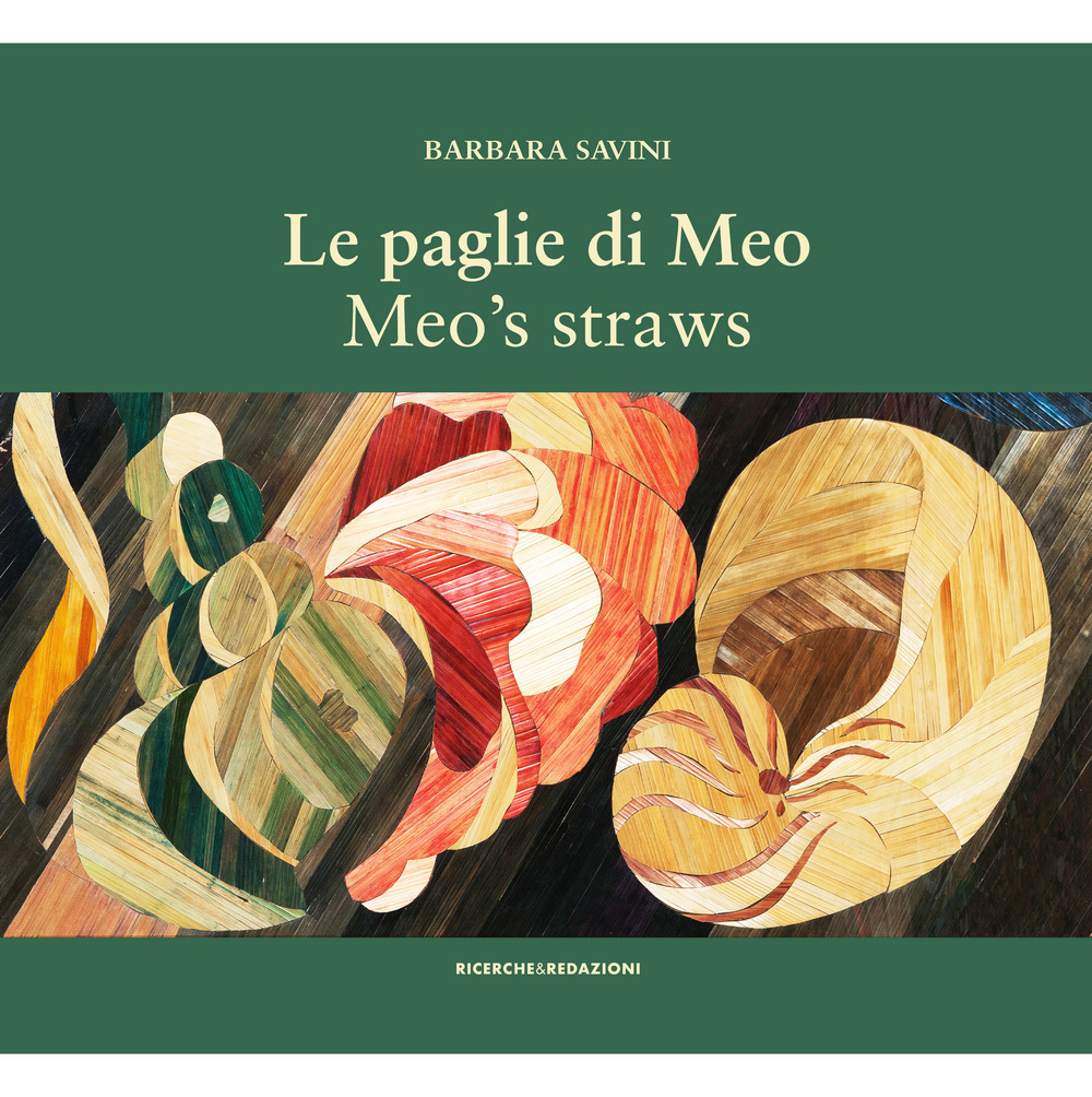 Le paglie di Meo. Con il suo metodo di intarsio delle paglie, le opere e un album di famiglia-Meo's straws. With her straw marquetry technique, the works and a family album