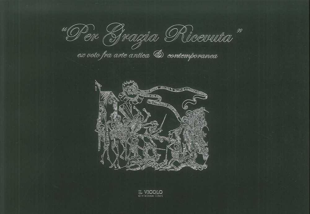 «Per grazia ricevuta». Ex voto fra arte antica e contemporanea