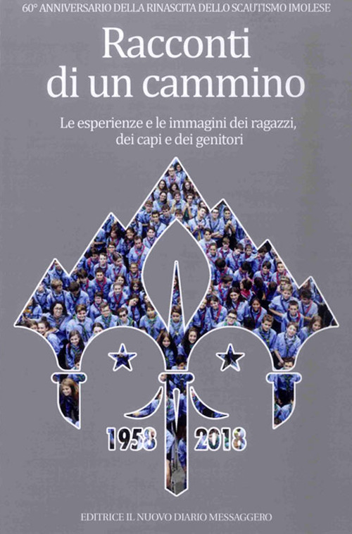 Racconti di un cammino. Le esperienze e le immagini dei ragazzi, dei capi e dei genitori
