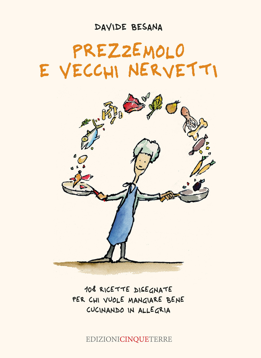 Prezzemolo e vecchi nervetti. 108 ricette disegnate per chi vuole mangiare bene cucinando in allegria