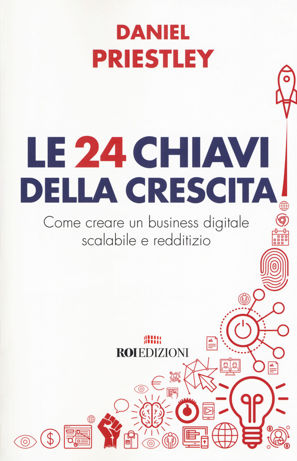 Le 24 chiavi della crescita. Come creare un business digitale scalabile e redditizio