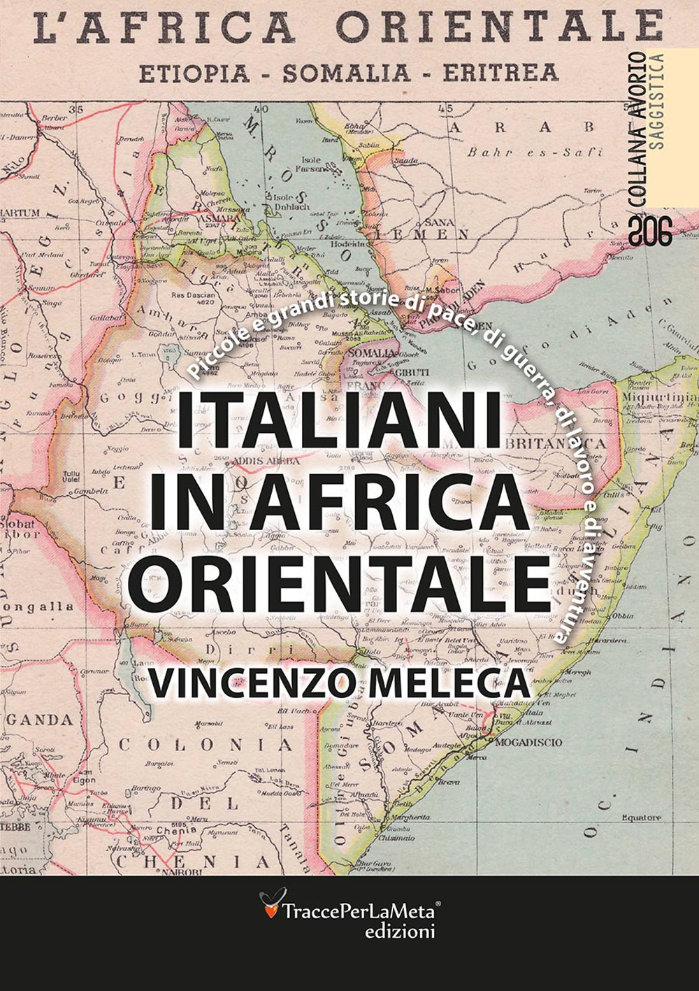 Italiani in Africa orientale. Piccole e grandi storie di pace, di guerra, di lavoro e d’avventura