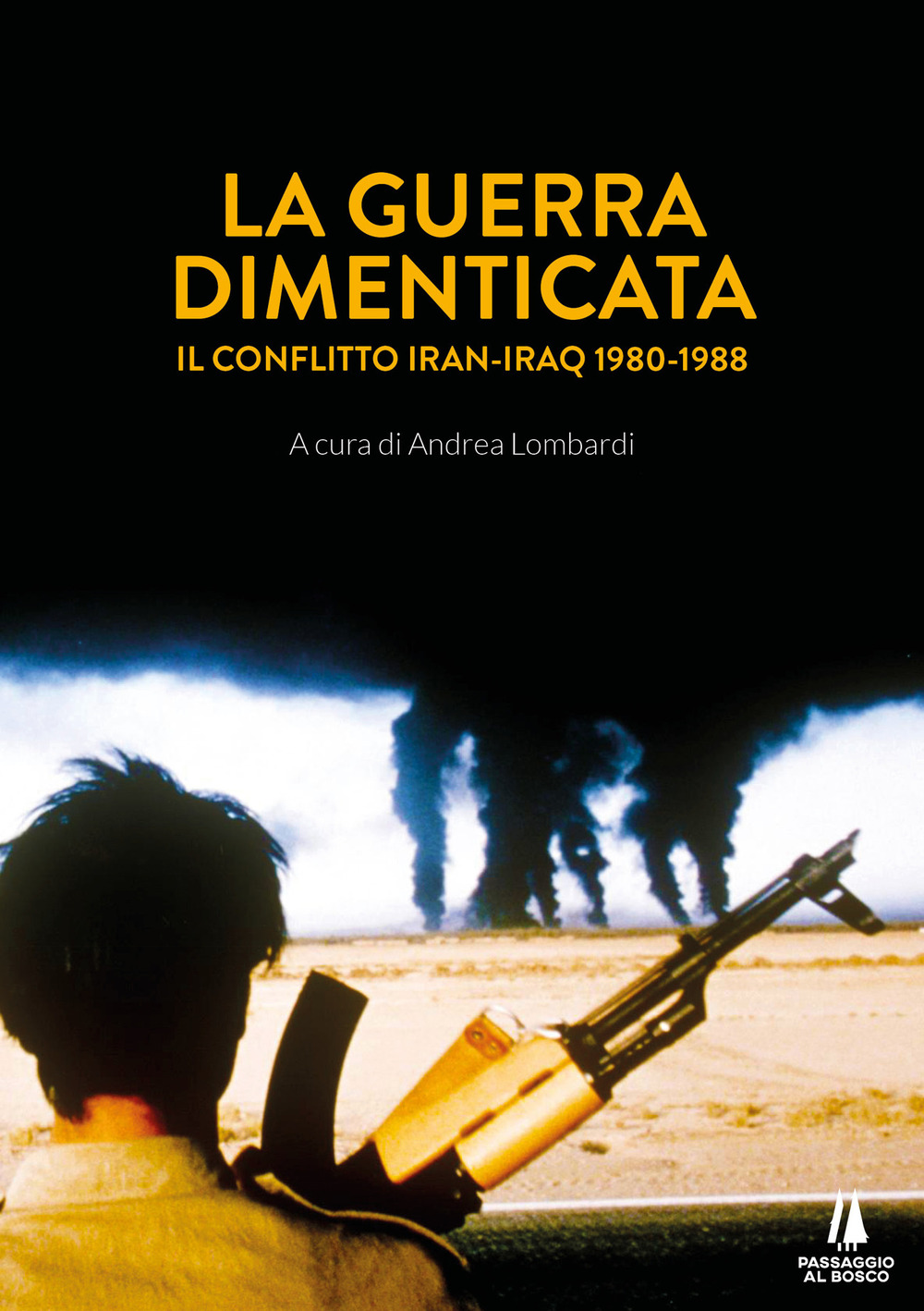 La guerra dimenticata. Il conflitto Iran-Iraq (1980-1988)