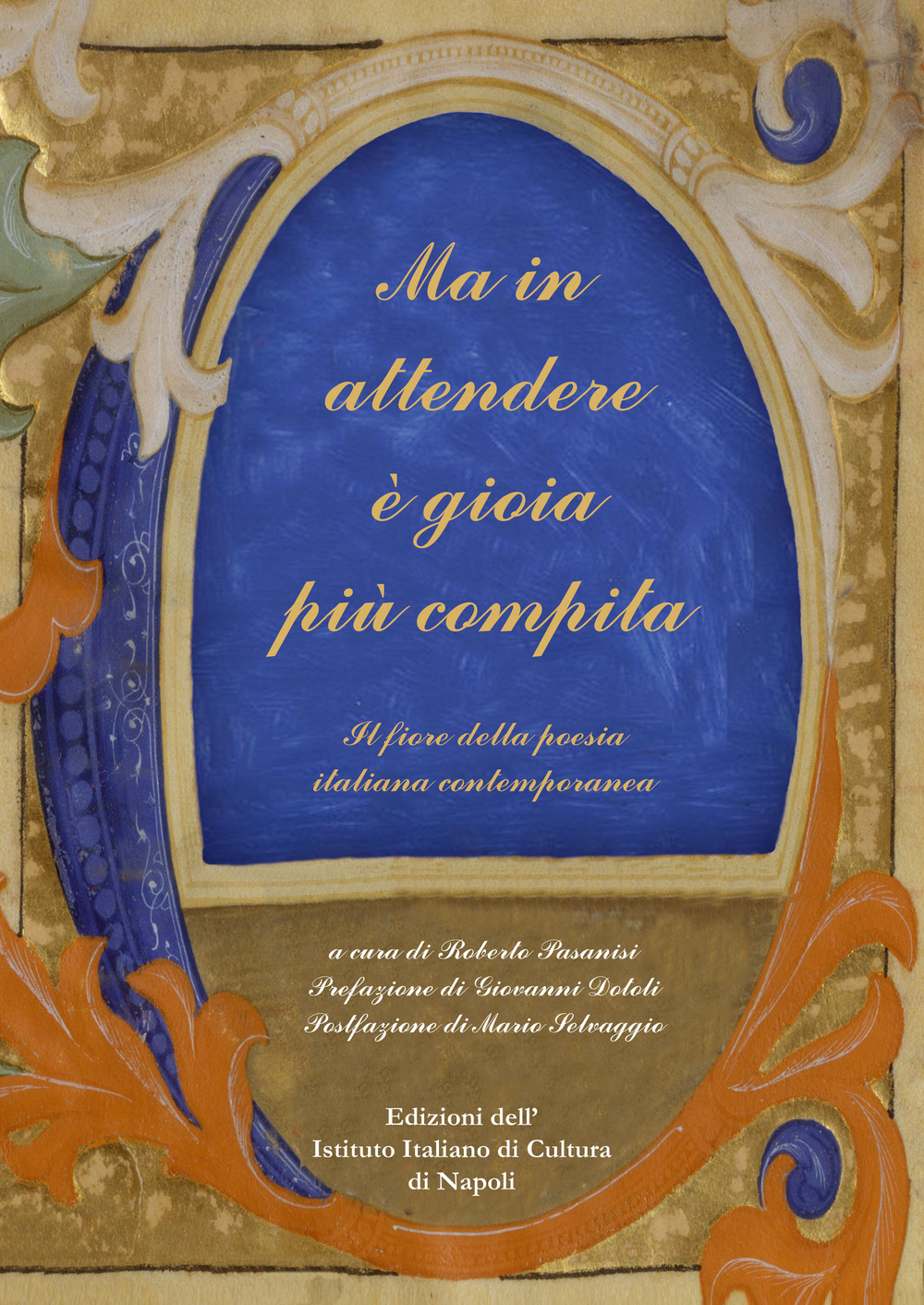 Ma in attendere è gioia più compita. Il fiore della poesia italiana contemporanea