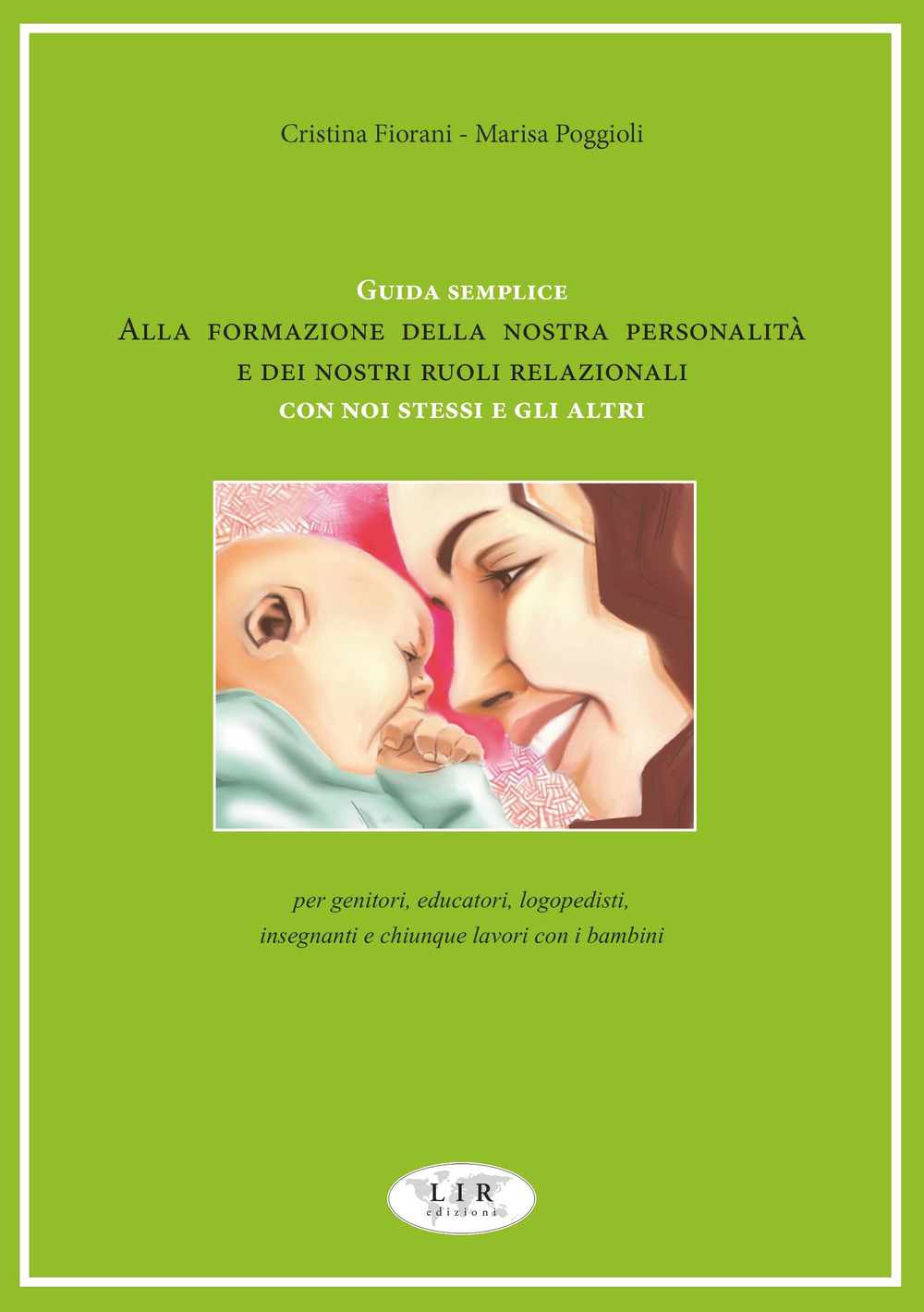 Guida semplice alla formazione della nostra personalità e dei nostri ruoli relazionali con noi stessi e gli altri. Per genitori, educatori, logopedisti, insegnanti e chiunque lavori con i bambini