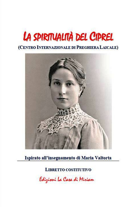 La spiritualità del Ciprel (Centro Internazionale di Preghiera Laicale. Ispirato all'insegnamento di Maria Valtorta
