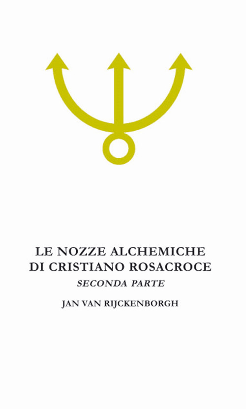 Le nozze alchemiche di Cristiano Rosacroce. Vol. 2: Analisi esoterica delle Chymische Hochzeit Christiani Rosencreutz Anno 1459
