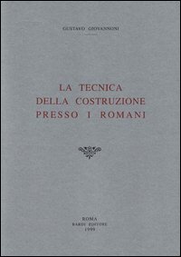 La tecnica della costruzione presso i romani (rist. anast. 1925)