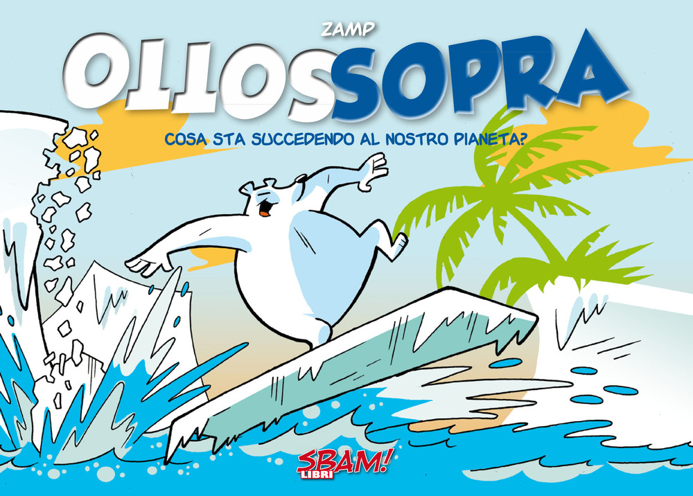 Sottosopra. Cosa sta succedendo al nostro pianeta?