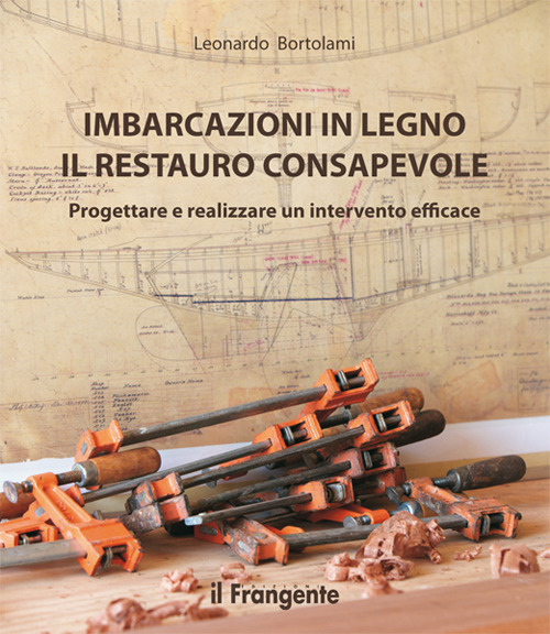 Imbarcazioni in legno. Il restauro consapevole. Progettare e realizzare un intervento efficace