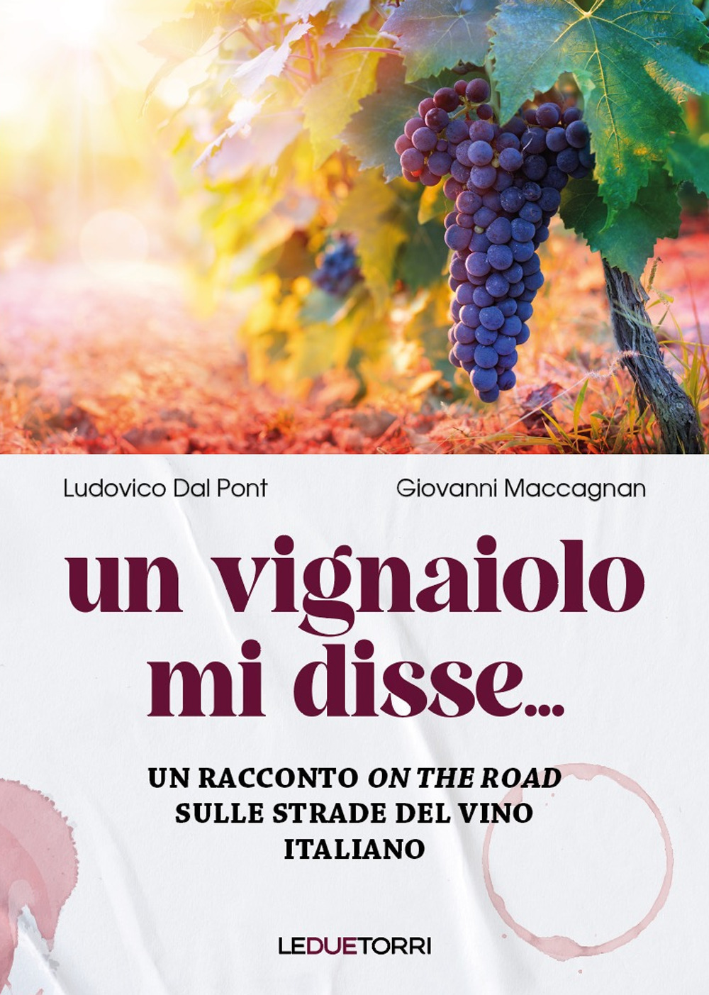 Un vignaiolo mi disse.... Un racconto on the road sulle strade del vino italiano