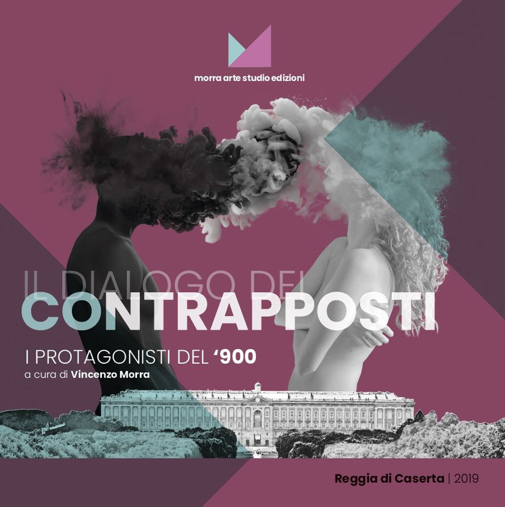 Il dialogo dei contrapposti. I protagonisti del '900. Catalogo della mostra (Caserta, 18 maggio-30 giugno 2019)