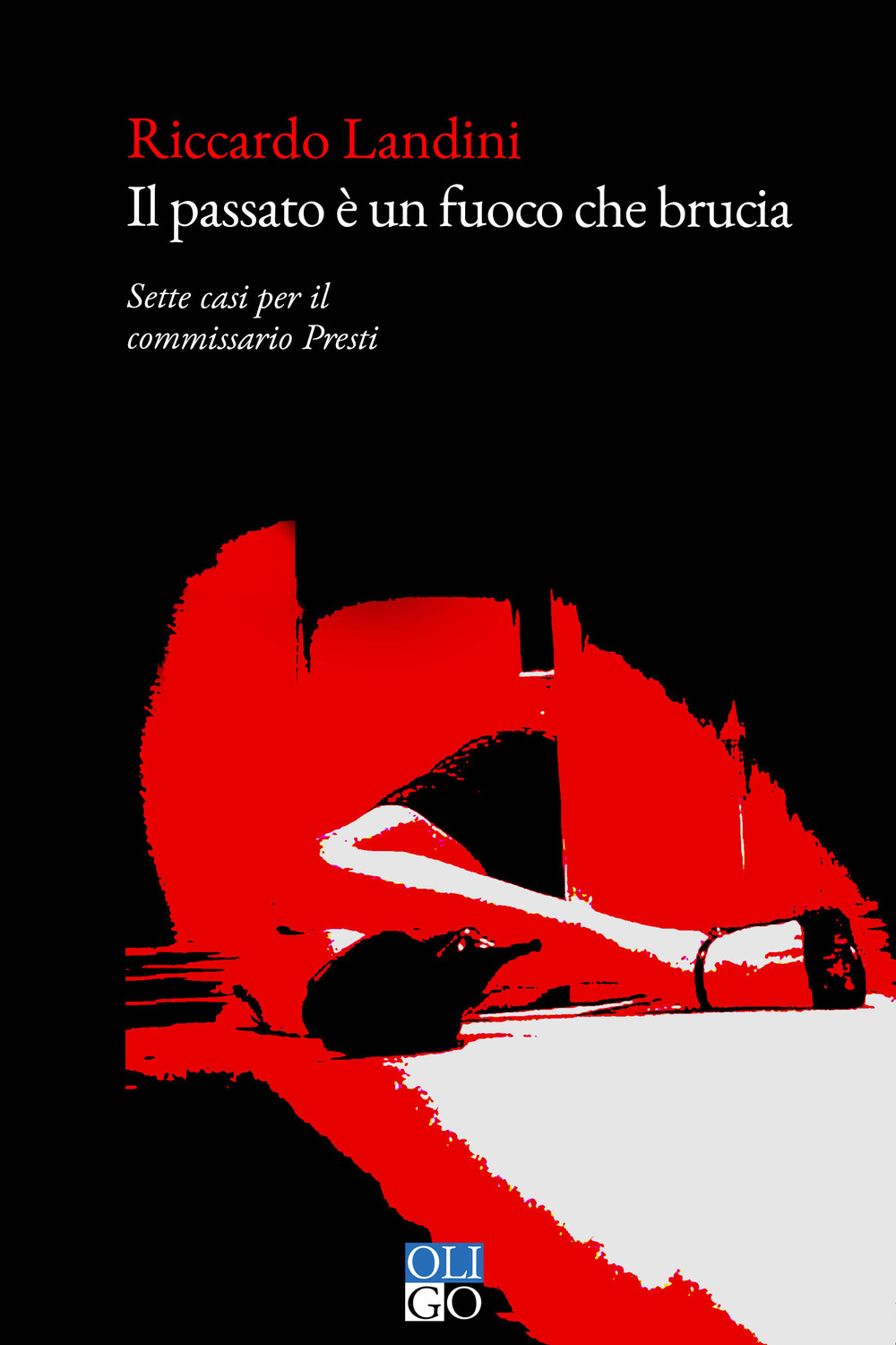 Il passato è un fuoco che brucia. Sette casi per il commissario Presti