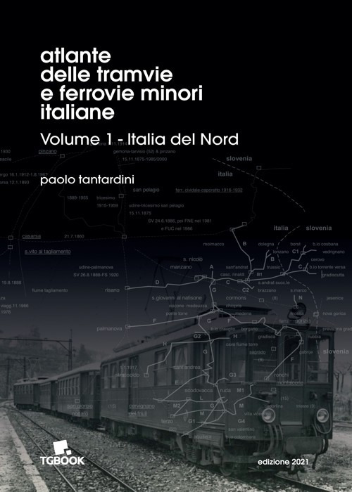 Atlante delle tramvie e ferrovie minori italiane. Vol. 1: Italia del Nord