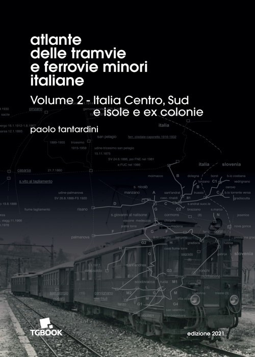 Atlante delle tramvie e ferrovie minori italiane. Vol. 2: Italia Centro, Sud, isole, ex colonie
