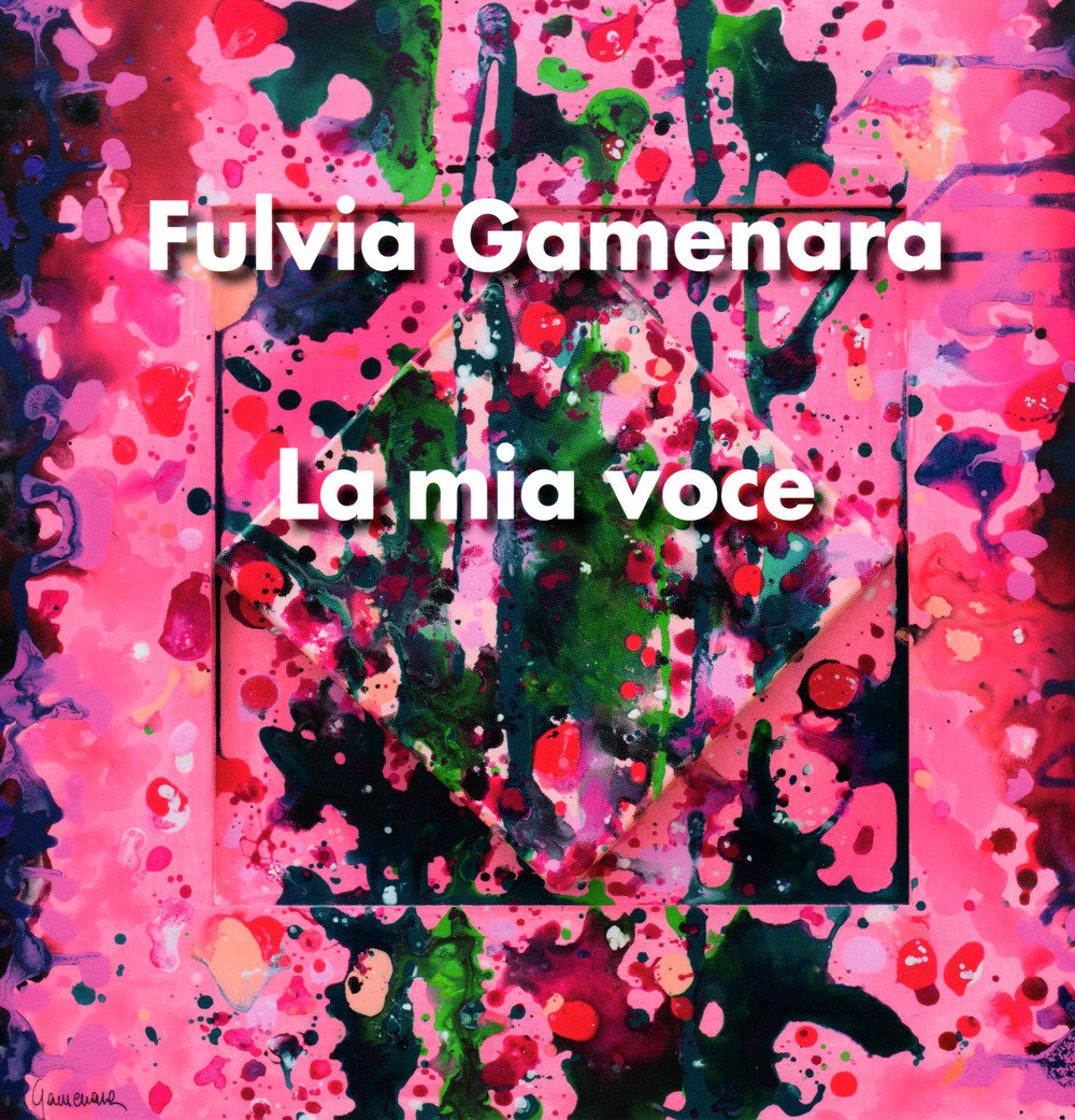 La mia voce. Fulvia Gamenara. Ediz. italiana e inglese