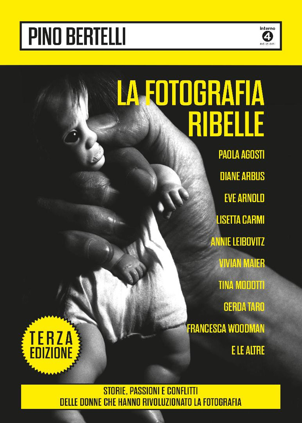 La fotografia ribelle. Paola Agosti, Diane Arbus, Eve Arnold, Lisetta Carmi, Annie Leibovitz, Vivian Maier, Tina Modotti, Gerda Taro, Francesca Woodman e le altre. Storie, passioni e conflitti delle donne che hanno rivoluzionato la fotografia