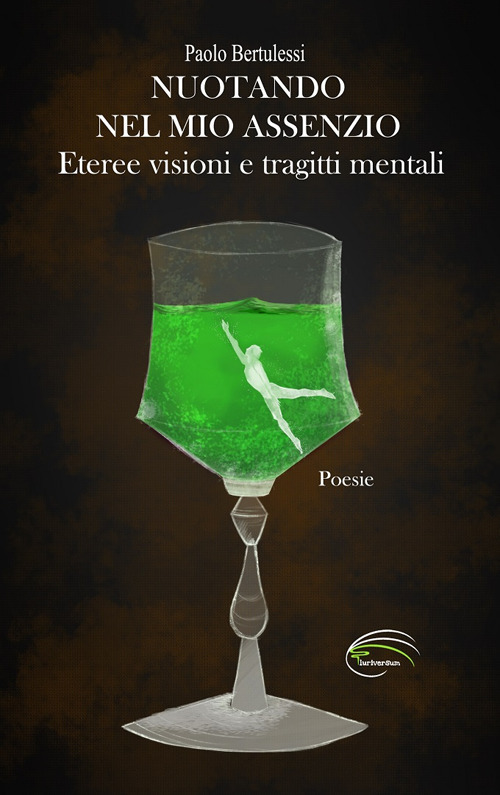 Nuotando nel mio assenzio. Eteree visioni e tragitti mentali