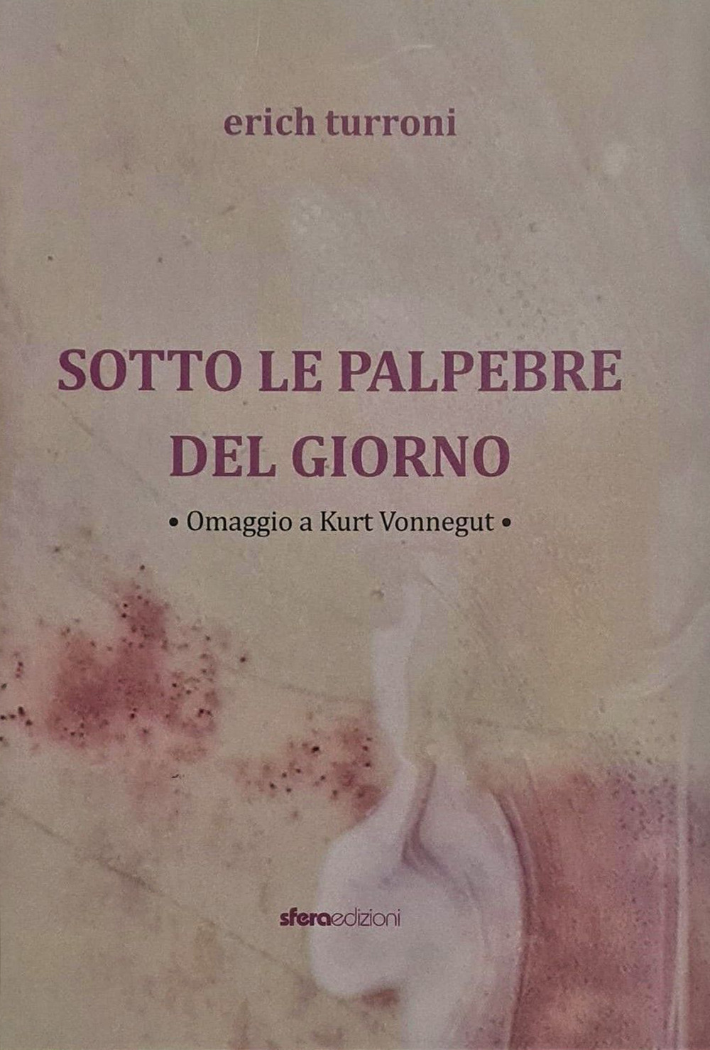 Sotto le palpebre del giorno. Erich Turroni. Omaggio a Kurt Vonnegut