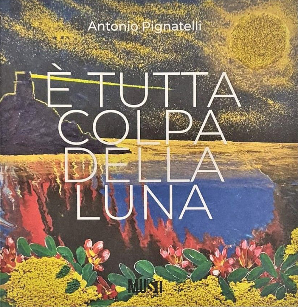 Antonio Pignatelli. È tutta colpa della luna
