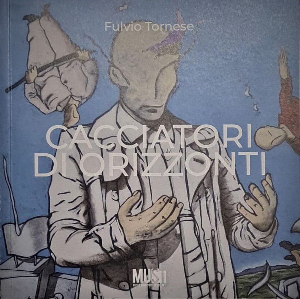 Cacciatori di orizonti. Opere di Fulvio Tornese