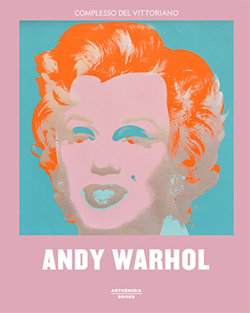 Andy Warhol. Catalogo della mostra (Roma, 3 ottobre 2018-3 febbraio 2019)