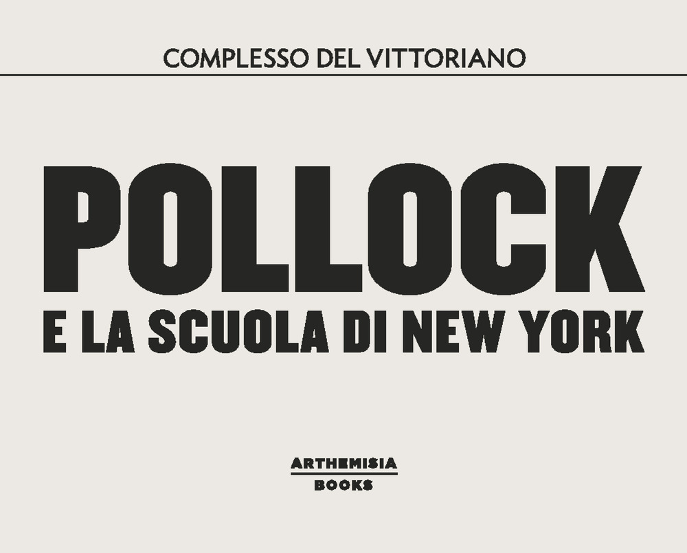 Pollock e la scuola di New York. Catalogo della mostra (Roma, dal 10 ottobre 2018 al 24 febbraio 2019)