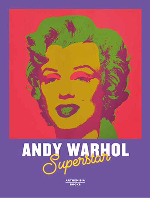 Andy Warhol superstar. Catalogo della mostra (Cortina d'Ampezzo, 7 dicembre 2018-22 aprile 2019)